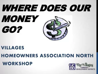 WHERE DOES OUR  MONEY  GO?  GO?  VILLAGES  HOMEOWNERS ASSOCIATION NORTH  WORKSHOP CLEARING THE