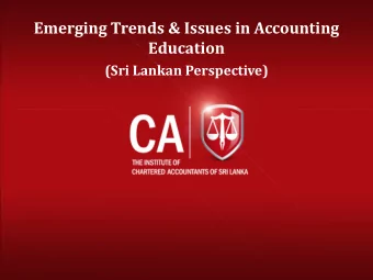 Emerging Trends &amp; Issues in Accounting  Education  (Sri Lankan Perspective)  Background: