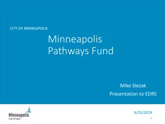 Minneapolis  Pathways Fund  Mike Slezak  Presentation to EDRS  6/25/2019  1  What are Career