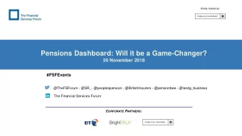 Pensions Dashboard: Will it be a Game-Changer?  20 November 2018  #FSFEvents  @TheFSForum - @SR_-