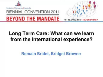 Long Term Care: What can we learn  from the international experience?  Romain Bridet, Bridget