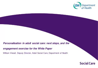 engagement exercise for the White Paper  William Vineall, Deputy Director, Adult Social Care,