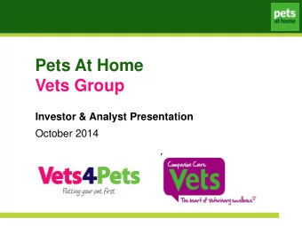 Pets At Home  Vets Group  Investor &amp; Analyst Presentation  October 2014
