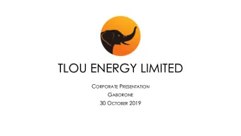 TLOU ENERGY LIMITED C ORPORATE P RESENTATION G ABORONE 30 O CTOBER 2019  DISCLAIMER  This