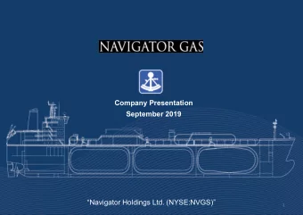 September 2019  Navigator Holdings Ltd. (NYSE:NVGS)  1  This presentation contains certain