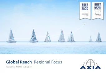 Global Reach Regional Focus Corporate Profile July 2019  AXIA at a Glance  2  Who  What  Key
