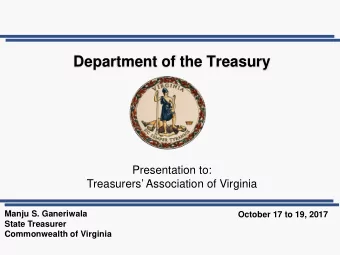 Department of the Treasury  Presentation to:  Treasurers Association of Virginia  Manju S.