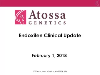 Endoxifen Clinical Update  February 1, 2018  107 Spring Street  Seattle, WA 98104  USA