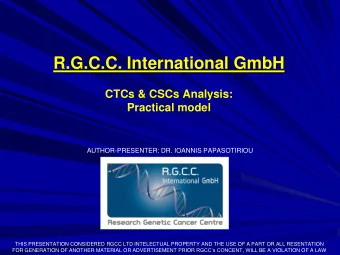 R.G.C.C. International GmbH  CTCs &amp; CSCs Analysis: Practical model  AUTHOR-PRESENTER: DR.