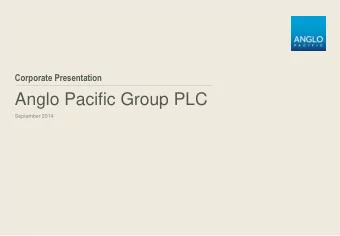 Anglo Pacific Group PLC  September 2014  Important disclaimer  Certain statements in this