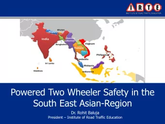 Powered Two Wheeler Safety in the  South East Asian-Region  Dr. Rohit Baluja President