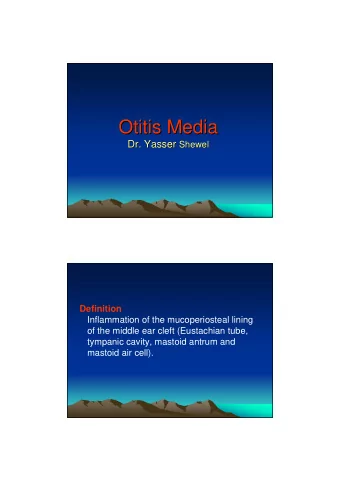 Otitis Media  Otitis Media Dr. Yasser Shewel  Dr. Yasser  Shewel  Definition  Inflammation of the