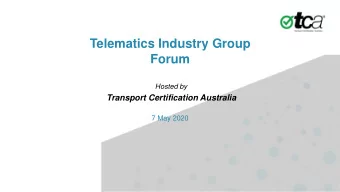 Telematics Industry Group  Forum  Hosted by  Transport Certification Australia  7 May 2020  Agenda