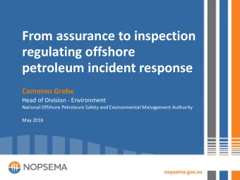 From assurance to inspection  regulating offshore  petroleum incident response  Cameron Grebe  Head