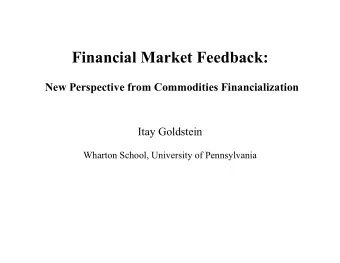 Financial Market Feedback: New Perspective from Commodities Financialization  Itay Goldstein