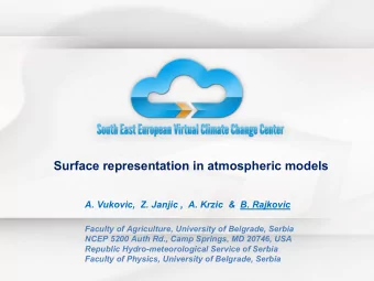 Surface representation in atmospheric models  A. Vukovic,  Z. Janjic ,  A. Krzic &amp;  B. Rajkovic