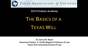 2019 Probate Academy  Dr. Gerry W. Beyer  Governor Preston  E. Smith Regents Professor of Law