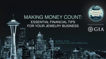 MAKING MONEY COUNT:  ESSENTIAL FINANCIAL TIPS  FOR YOUR JEWELRY BUSINESS  M A R I E L  D I A Z  A C