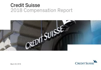 Credit Suisse  2018 Compensation Report  March 22, 2019  Disclaimer  This material does not purport