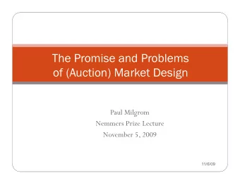 The Promise and Problems  of (Auction) Market Design  Paul Milgrom  Nemmers Prize Lecture  November