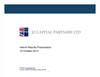 Interim Results Presentation  10 October 2012  Website: www.jzcp.com  London Stock Exchange