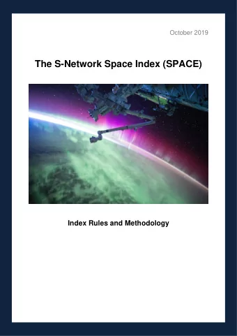 The S-Network Space Index (SPACE)  Index Rules and Methodology  October 2019  TABLE OF CONTENTS  I.