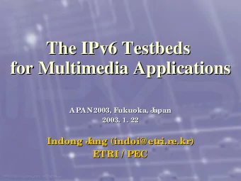 The IPv6 Testbeds  Testbeds  The IPv6  for Multimedia Applications  for Multimedia Applications