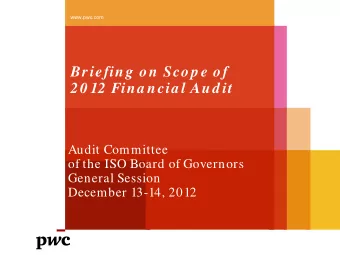 Briefing on Scop e of  20 12 Fina ncia l Aud it  Audit Committee  of the ISO Board of Governors