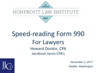 Speed-reading Form 990  For Lawyers  Howard Donkin, CPA  Jacobson Jarvis CPAs  November 2, 2017