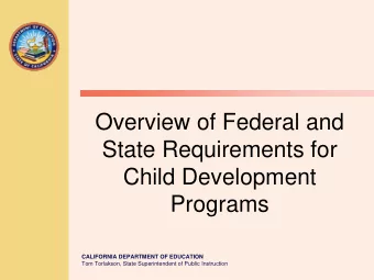 Overview of Federal and  State Requirements for  Child Development  Programs  CALIFORNIA DEPARTMENT
