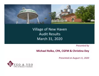 Village of New Haven Audit Results March 31, 2020 Presented by Michael Rolka, CPA, CGFM &amp;