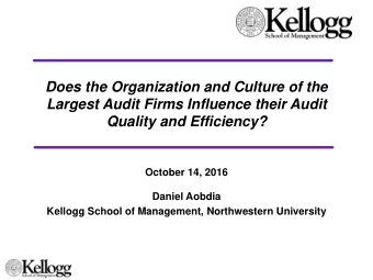 Largest Audit Firms Influence their Audit  Quality and Efficiency?  October 14, 2016  Daniel Aobdia