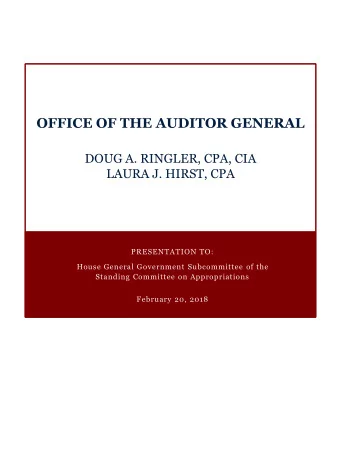 OFFICE OF THE AUDITOR GENERAL  DOUG A. RINGLER, CPA, CIA  LAURA J. HIRST, CPA  PRESENTATION TO: