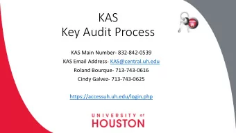 KAS  Key Audit Process  KAS Main Number- 832-842-0539  KAS Email Address- KAS@central.uh.edu