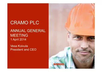 CRAMO PLC  ANNUAL GENERAL  MEETING  1 April 2014  Vesa Koivula  President and CEO  Summary of the