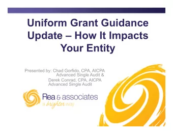 Uniform Grant Guidance  Update  How It Impacts  Your Entity  Presented by: Chad Gorfido, CPA,