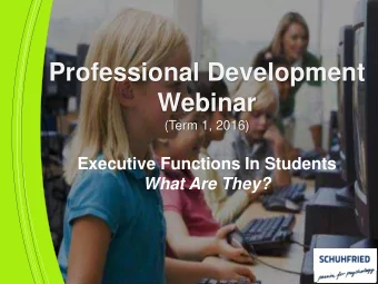 Professional Development  Webinar (Term 1, 2016)  Executive Functions In Students  What Are They?