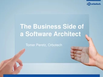 The Business Side of  a Software Architect  Tomer Peretz, Orbotech  About Me  Chief Software