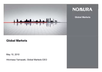 Global Markets  May 10, 2010  Hiromasa Yamazaki, Global Markets CEO  Agenda 1 .  FY2009/10