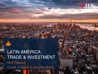 LATIN AMERICA  TRADE &amp; INVESTMENT  Nick Robson  Credit, Political &amp; Security Risks  AGENDA