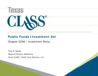 Public Funds I nvestm ent Act  Chapter 2256 |  Investment Policy  Tony D. Sekaly  Regional