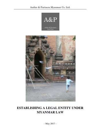 ESTABLISHING A LEGAL ENTITY UNDER  MYANMAR LAW  May 2017  Audier &amp; Partners Myanmar Co.