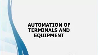 AUTOMATION OF  TERMINALS AND  EQUIPMENT  AUTOMATION OF TERMINALS AND  EQUIPMENT  The Maritime