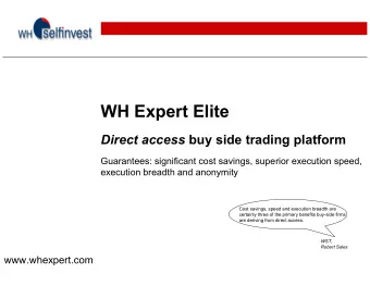 WH Expert Elite Direct access buy side trading platform  Guarantees: significant cost savings,