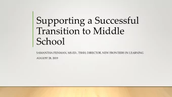 Transition to Middle  School  SAMANTHA FEINMAN, MS.ED., TSHH, DIRECTOR, NEW FRONTIERS IN LEARNING