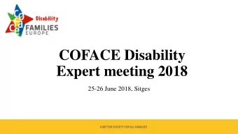 COFACE Disability  Expert meeting 2018  25-26 June 2018, Sitges  Welcome by Chantal Bruno,