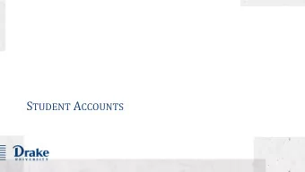 Session Goals o Learn about the student account at Drake, authorized users,  the access available