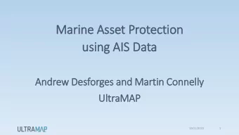 Marine Asset Protection  using AIS  IS Data  Andrew Desforges and Martin Connelly  UltraMAP