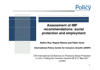 Assessment of IMF  recommendations: social  protection and employment  p  p  y  Rathin Roy Raquel