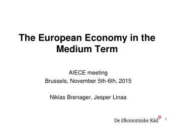 Medium Term  AIECE meeting  Brussels, November 5th-6th, 2015  Niklas Brnager, Jesper Linaa  1